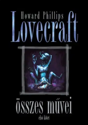 Detektívky, trilery, horory Howard Phillips Lovecraft összes művei - Első kötet - Howard Phillips Lovecraft