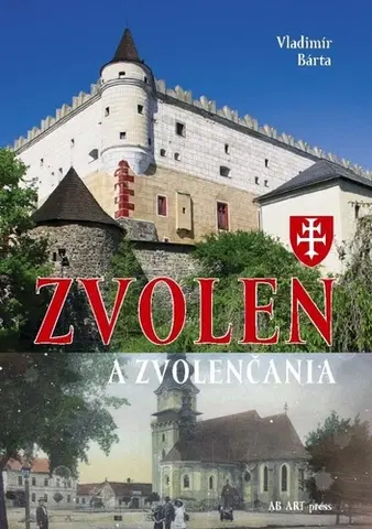 Encyklopédie, obrazové publikácie Zvolen a Zvolenčania - Vladimír Bárta