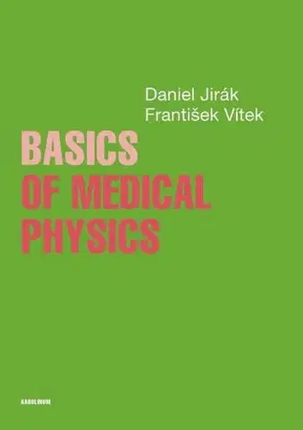 Astronómia, vesmír, fyzika Basics of Medical Physics - Daniel Jirák,František Vítek
