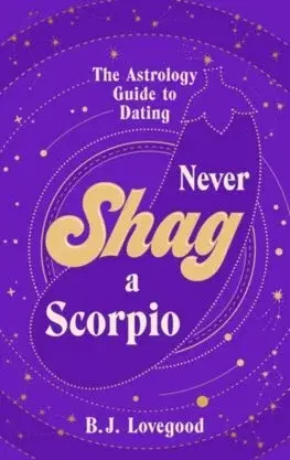 Astrológia, horoskopy, snáre Never Shag a Scorpio - B.J. Lovegood