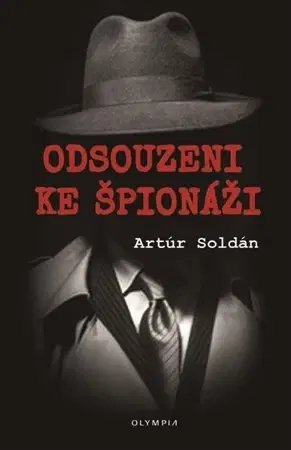 Špionáž a spravodajské služy Odsouzeni ke špionáži - Artúr Soldán