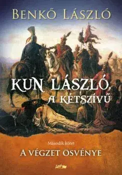Historické romány Kun László, a kétszívű II. - A végzet ösvénye - László Benkő