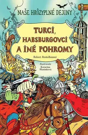 História Naše hrôzyplné dejiny 3: Turci, Habsburgovci a iné pohromy - Róbert Beutelhauser