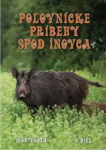 Poľovníctvo Poľovnícke príbehy spod Inovca - 1.diel - Igor Vojta