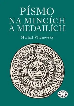 Archeológia, genealógia a heraldika Písmo na mincích a medailích - Michal Vitanovský