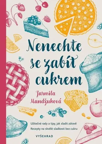 Zdravá výživa, diéty, chudnutie Nenechte se zabít cukrem - Jarmila Mandžuková
