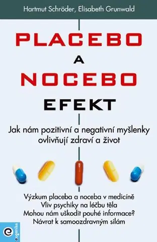 Alternatívna medicína - ostatné Placebo a nocebo efekt - Hartmut Schröder,Elisabeth Grunwald