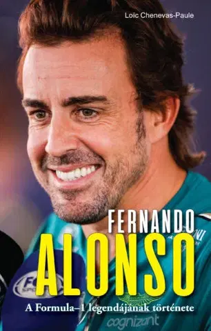 F1, automobilové preteky Fernando Alonso - A Formula-1 legendájának története - Loic Chenevas-Paule