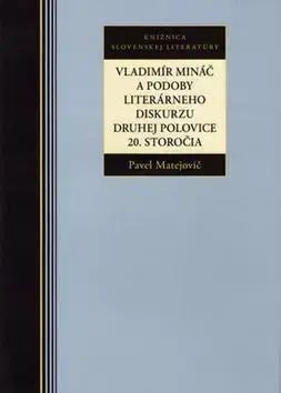 Literárna veda, jazykoveda Vladimír Mináč a podoby literárneho diskurzu druhej polovice 20. storočia - Pavel Matejovič