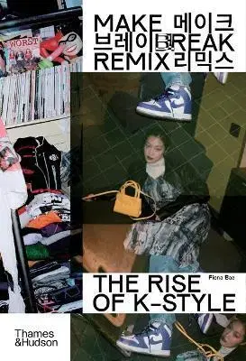 Dizajn, úžitkové umenie, móda Make Break Remix: The Rise of K-Style - Fiona Bae