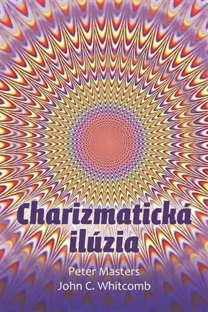 Kresťanstvo Charizmatická ilúzia - Peter Masters,John C. Whitcomb