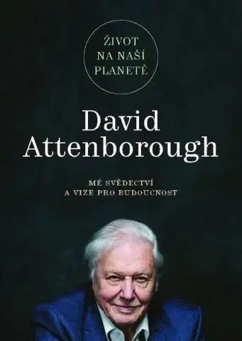Ekológia, meteorológia, klimatológia Život na naší planetě: Mé svědectví a vize pro budoucnost - David Attenborough