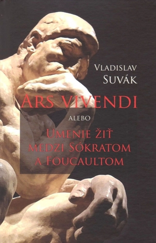 Filozofia Ars vivendi alebo Umenie žiť medzi Sokratom a Foucaultom - Vladislav Suvák