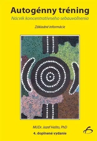Psychológia, etika Autogénny tréning 4. doplnené vydanie - Jozef Hašto