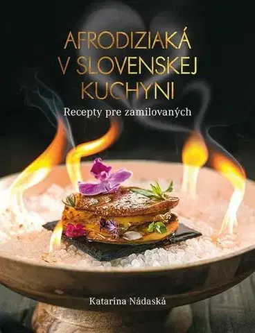 Slovenská Afrodiziaká v slovenskej kuchyni - Katarína Nádaská