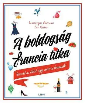 Odborná a náučná literatúra - ostatné A boldogság francia titka - Szeresd az életet úgy, mint a franciák! - Luc Millar,Dominique Barreau