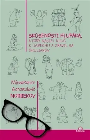 Motivačná literatúra - ostatné Skúsenosti hlupáka, ktorý našiel kľúč k úspechu a zbavil sa okuliarov - Mirzakarim Norbekov