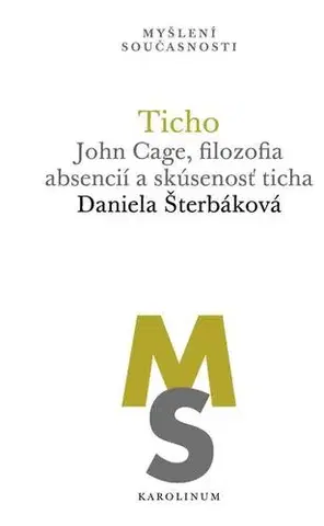 Hudba - noty, spevníky, príručky Ticho: John Cage, filozofia absencií a skúsenosť ticha - Daniela Šterbáková