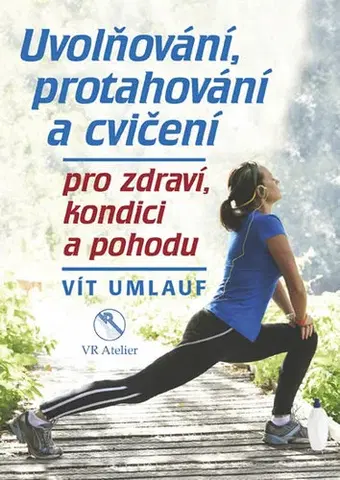 Fitness, cvičenie, kulturistika Uvolňování, protahování a cvičení pro zdraví, kondici a pohodu - Vít Umlauf