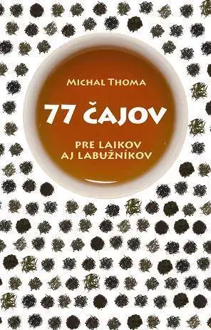Káva, čaj 77 čajov - Michal Thoma,Henrieta Hatalová