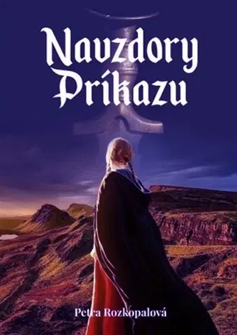 Historické romány Navzdory príkazu - Petra Rozkopalová