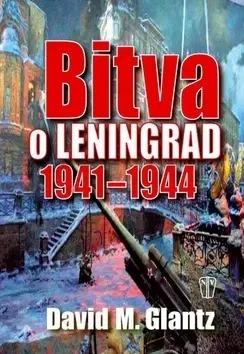 Druhá svetová vojna Bitva o Leningrad 1941-1944 - David M. Glantz