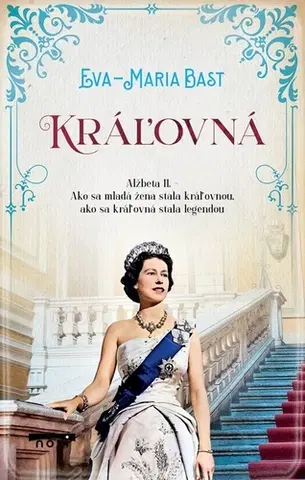 Biografie - ostatné Kráľovná. Alžbeta II. - Eva-Maria Bast