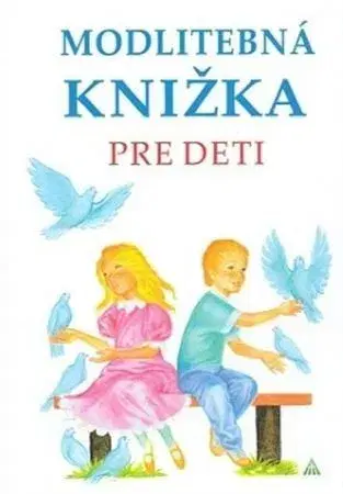 Náboženská literatúra pre deti Modlitebná knižka pre deti (3. vydanie) - Anna Kolková