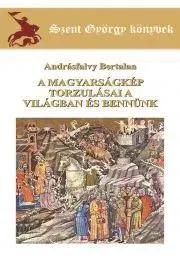 História - ostatné A magyarságkép torzulásai a világban és bennünk - Andrásfalvy Bertalan