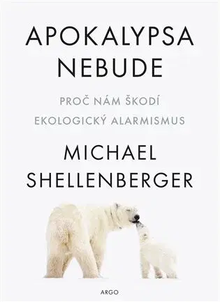 Ekológia, meteorológia, klimatológia Apokalypsa nebude - Michael Shellenberger
