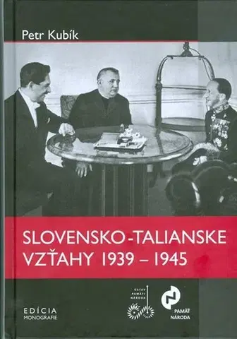 Moderné dejiny Slovensko-talianske vzťahy 1939-1945 - Petr Kubík