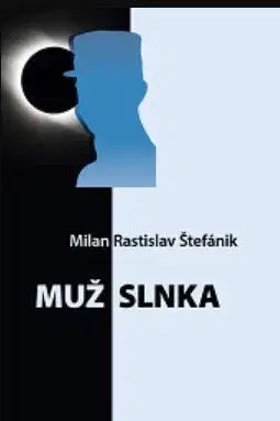 Odborná a náučná literatúra - ostatné Muž Slnka - Milan Rastislav Štefánik - Mária Gallová