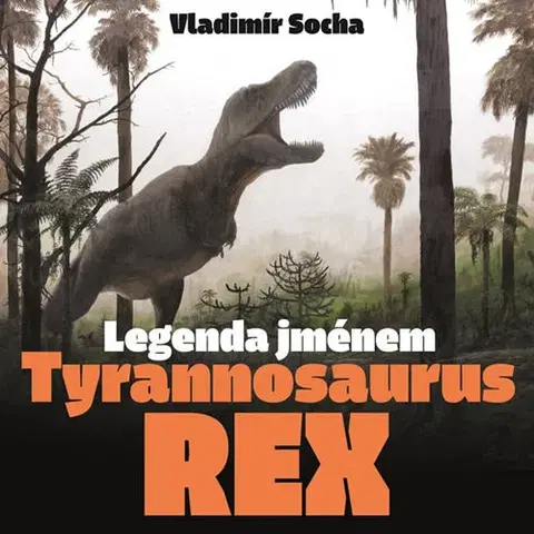 História Legenda jménem Tyrannosaurus rex - Vladimír Socha