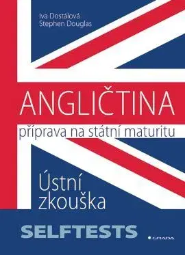 Jazykové maturity ANGLIČTINA - Příprava na státní maturitu Ústní zkouška - SELFTESTS - Iva Dostálová,Stephen Douglas