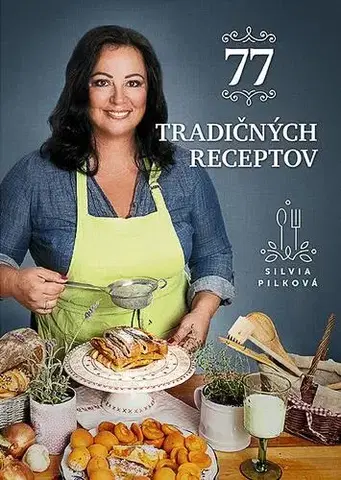 Slovenská 77 tradičných receptov - Silvia Pilková