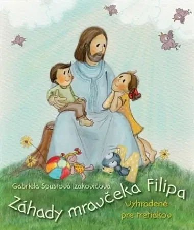 Náboženská literatúra pre deti Záhady mravčeka Filipa - Gabriela Spustová Izakovičová