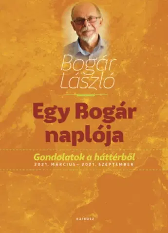 Eseje, úvahy, štúdie Egy Bogár naplója 2. - Gondolatok a háttérből 2021. március - 2021. szeptember - László Bogár