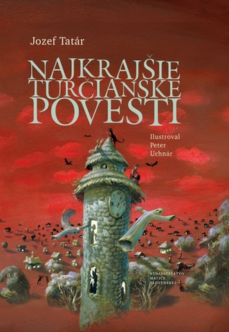 Bájky a povesti Najkrajšie turčianske povesti - Jozef Tatár,Peter Uchnár