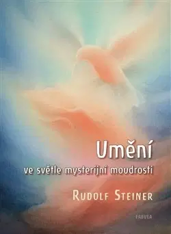 Náboženstvo - ostatné Umění ve světle mysterijní moudrosti - Rudolf Steiner