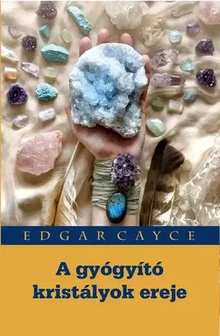 Aura, čakry, mandaly, kamene A gyógyító kristályok ereje - Edgar Cayce