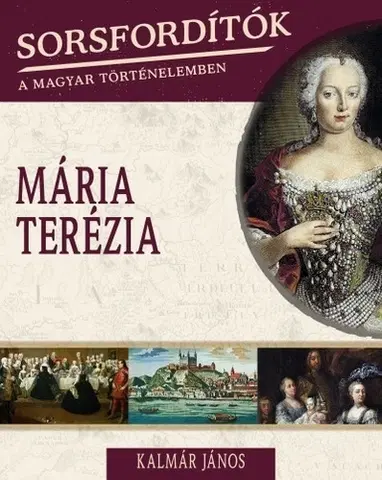 Biografie - ostatné Sorsfordítók a magyar történelemben - Mária Terézia - János Kalmár