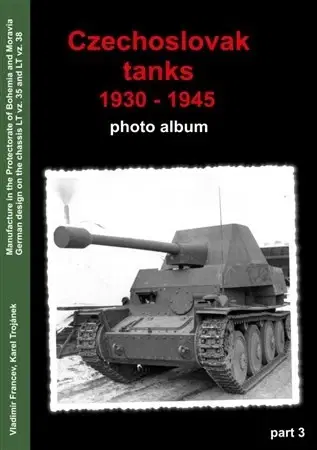Armáda, zbrane a vojenská technika Czechoslovak Tanks 1930 - 1945, Photo-Album Part 3 - Vladimír Francev