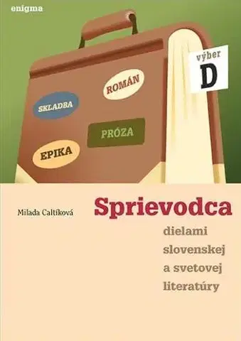 Slovenský jazyk Sprievodca dielami slovenskej a svetovej literatúry - 4. ročník - Milada Caltíková