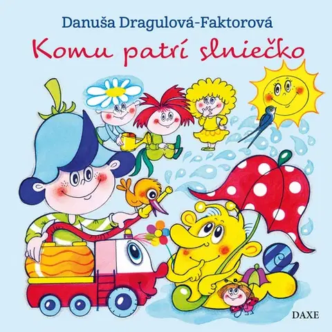 Rozprávky pre malé deti Komu patrí slniečko - Danuša Dragulová-Faktorová,Jaroslava Kolačková