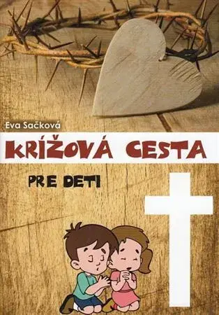 Náboženská literatúra pre deti Krížová cesta pre deti - Eva Sačková