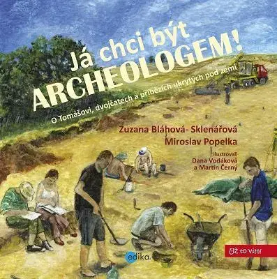 História Já chci být archeologem! - Miroslav Popelka,Sklenářová Zuzana Bláhová