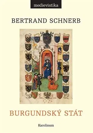Stredovek Burgundský stát 1363-1477 - Bertrand Schnerb