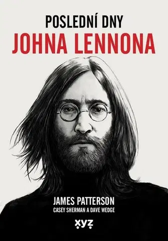 Film, hudba Poslední dny Johna Lennona - James Patterson,Casey Sherman,Dave Wedge,Jana Michalcová
