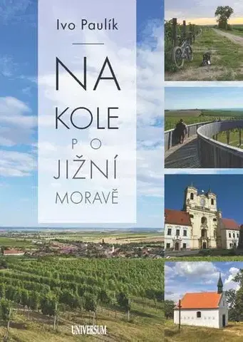 Slovensko a Česká republika Na kole jižní Moravou - Ivo Paulík