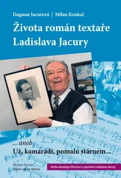 Biografie - ostatné Života román textaŘe Ladislava Jacury - Milan Koukal,Dagmar Jacurová